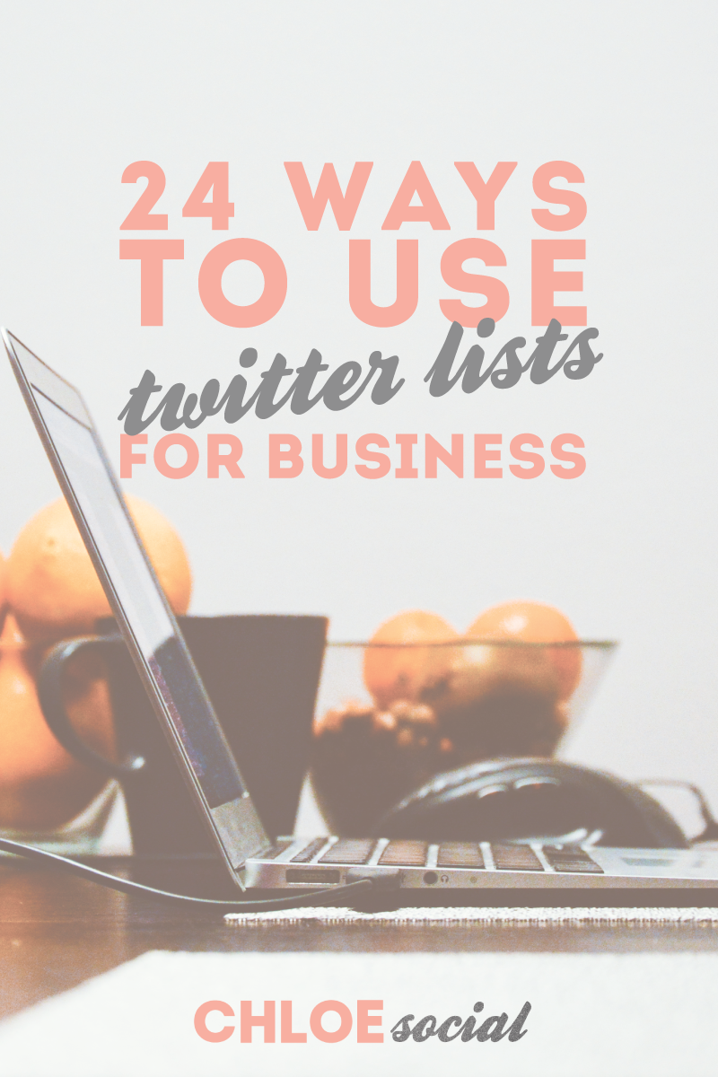 24 Ways To Use Twitter Lists For Business - Chloesocial.